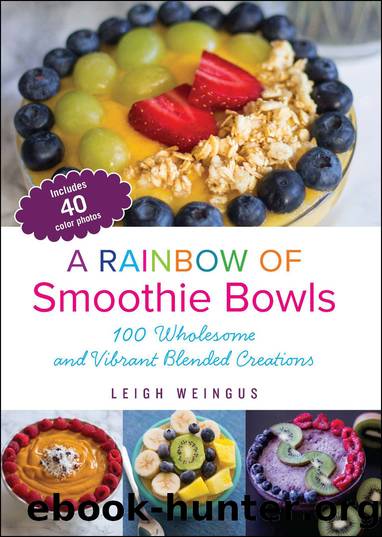 A Rainbow of Smoothie Bowls by Leigh Weingus