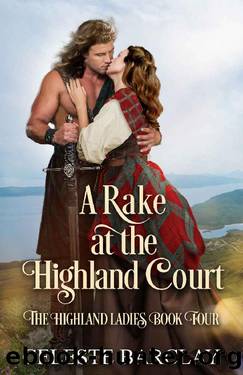A Rake at the Highland Court: A Fake Engagement Highlander Romance (The Highland Ladies Book 4) by Celeste Barclay