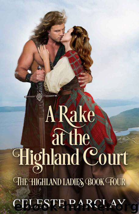 A Rake at the Highland Court: The Highland Ladies Book Four by Barclay Celeste