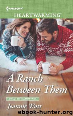 A Ranch Between Them (Sweet Home, Montana Book 1) by Jeannie Watt