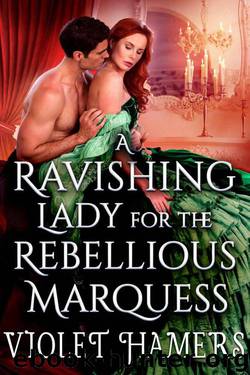A Ravishing Lady For The Rebellious Marquess (Steamy Historical Regency Romance) by Violet Hamers & Cobalt Fairy