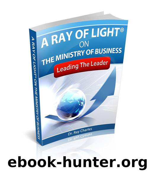 A Ray of Light ® on The Ministry of Business: Leading The Leader by Charles Dr. Ray