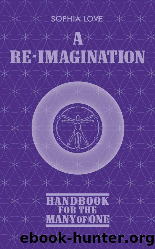 A Re-Imagination: Handbook for the Many of One by Sophia Love