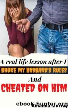 A Real Life Lesson After I Broke My Husband's Rules And Cheated On Him: ( Cheating wife caught in dark affair, infidelity pleasure taboo, adult erotica, spouse betrayal, revenge, no second chance ) by Amanda Murray