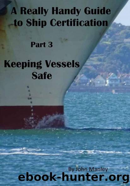 A Really Handy Guide to Ship Certification-Part 3: Keeping Vessels Safe (Really Handy Guides to Ship Certification) by John Manley