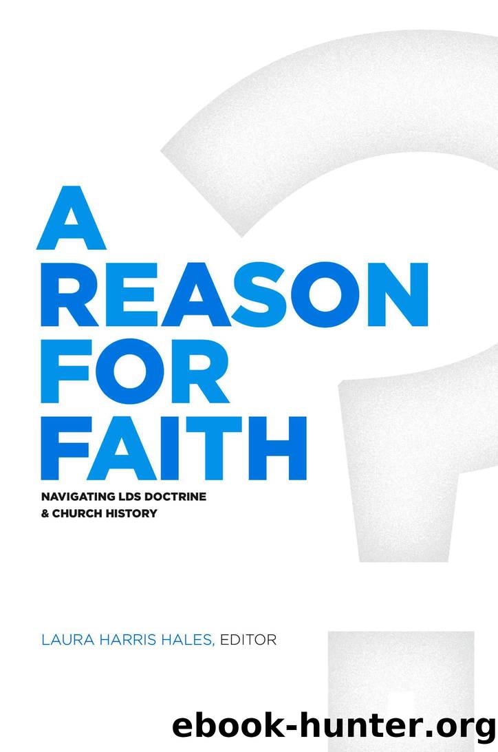 A Reason for Faith: Navigating LDS Doctrine and Church History by Laura Harris Hales