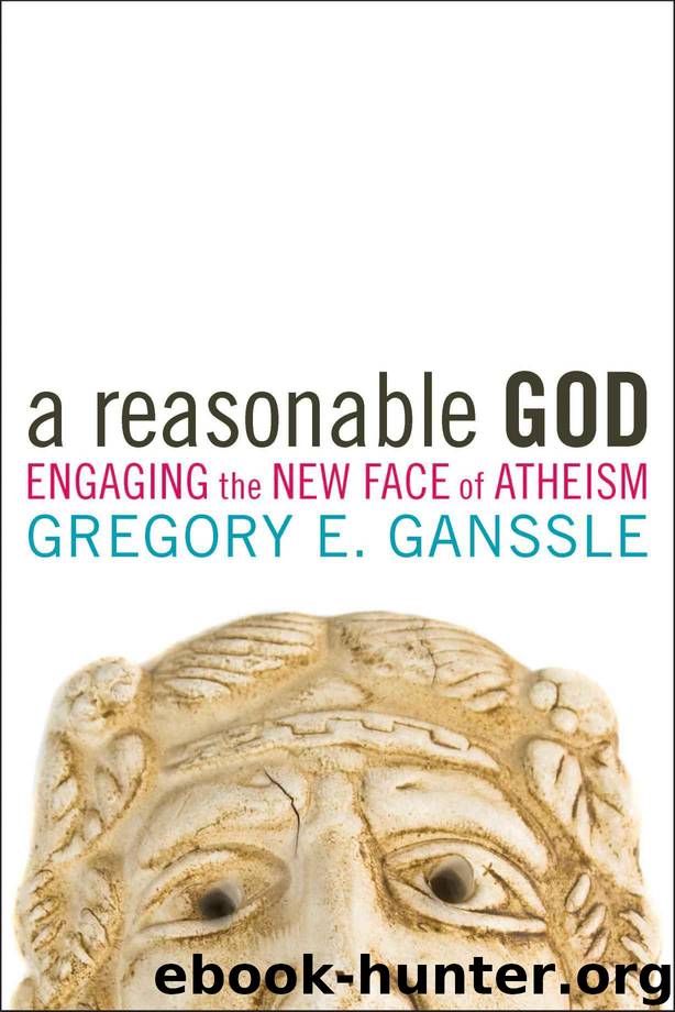 A Reasonable God: Engaging the New Face of Atheism by Ganssle Gregory E
