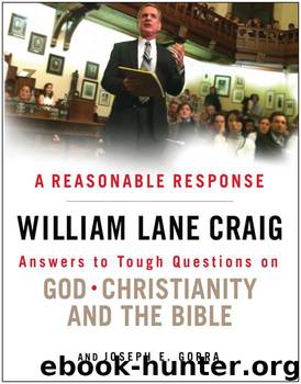 A Reasonable Response: Answers to Tough Questions on God, Christianity, and the Bible by William Lane Craig & Joseph E. Gorra