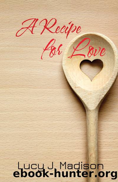 A Recipe for Love: A Lesbian Culinary Romance by Lucy J. Madison