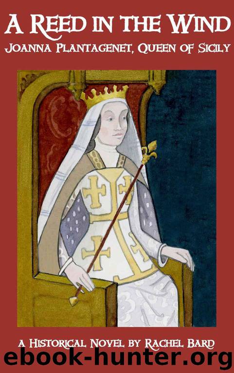A Reed in the Wind: Joanna Plantagenet, Queen of Sicily by Rachel Bard