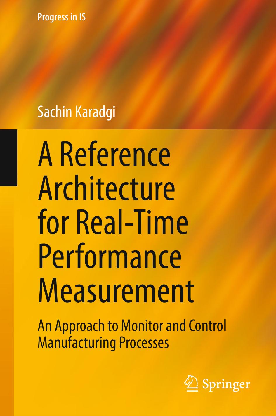A Reference Architecture for Real-Time Performance Measurement: An Approach to Monitor and Control Manufacturing Processes by Sachin Karadgi (auth.)