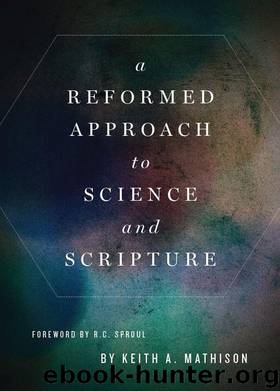 A Reformed Approach to Science and Scripture by Mathison Keith A