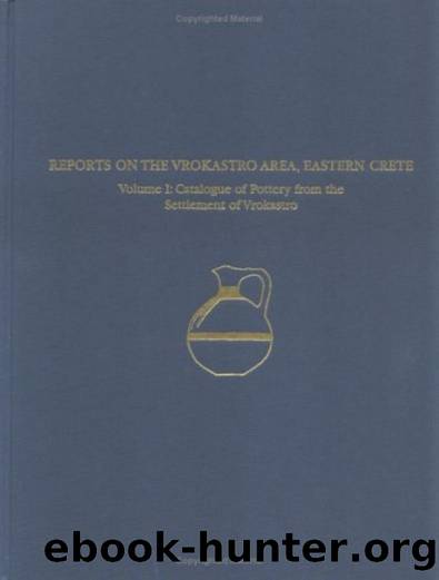 A Regional Survey and Analyses of the Vrokastro Area, Eastern Crete, Volume 1 : Catalogue of Pottery from the Bronze and Early Iron Age by Barbara J. Hayden