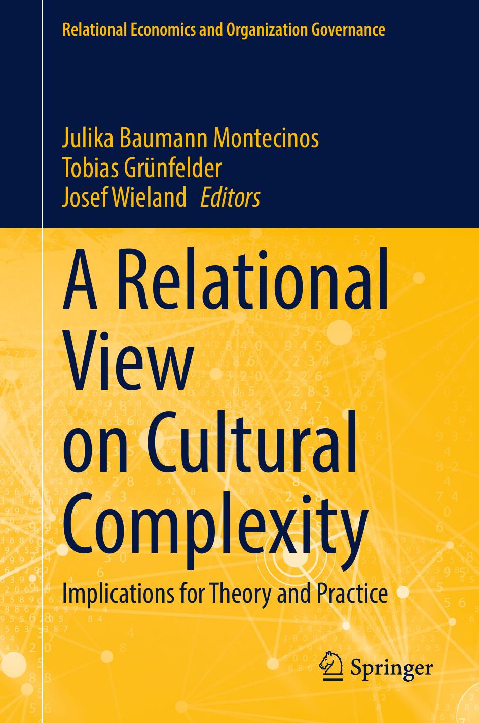 A Relational View on Cultural Complexity: Implications for Theory and Practice by Julika Baumann Montecinos Tobias Grünfelder Josef Wieland