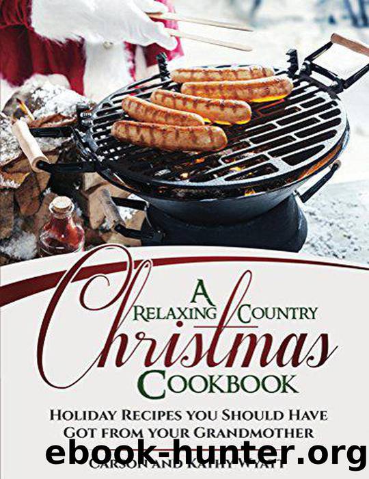 A Relaxing Country Christmas Cookbook by Carson Wyatt & Kathy Wyatt
