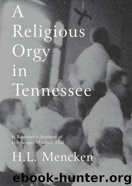 A Religious Orgy in Tennessee: A Reporter's Account of the Scopes Monkey Trial [2006, 2010] by H. L. Mencken