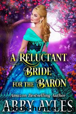 A Reluctant Bride for the Baron: A Clean & Sweet Regency Historical Romance Novel by Abby Ayles & Starfall Publications
