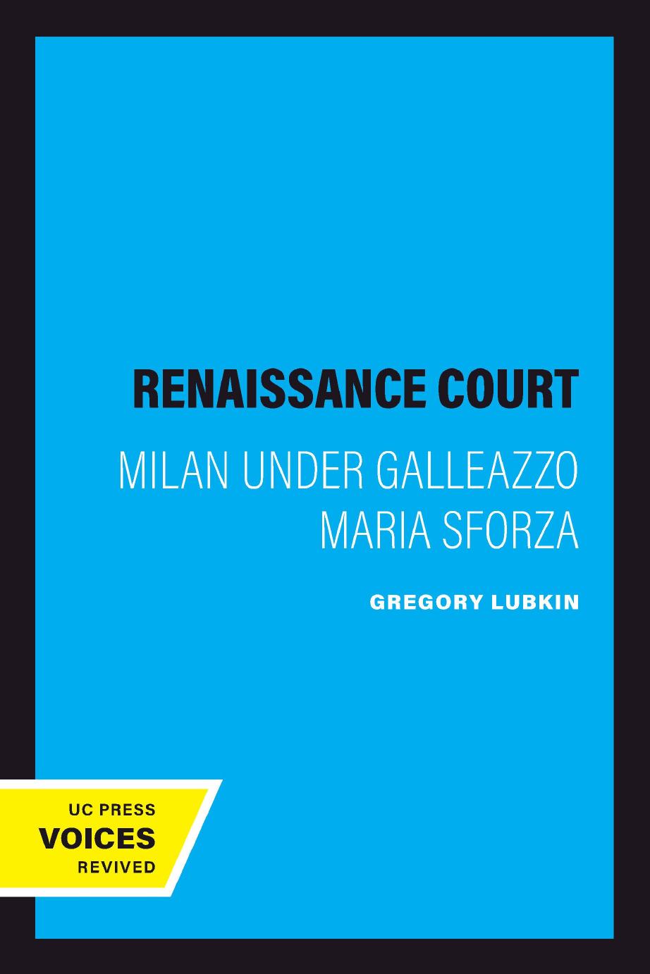 A Renaissance Court: Milan under Galleazzo Maria Sforza by Gregory Lubkin