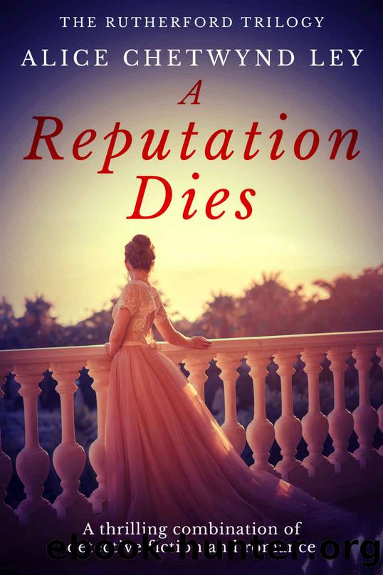 A Reputation Dies: A thrilling combination of detective fiction and romance (The Rutherford Trilogy Book 1) by Alice Chetwynd Ley