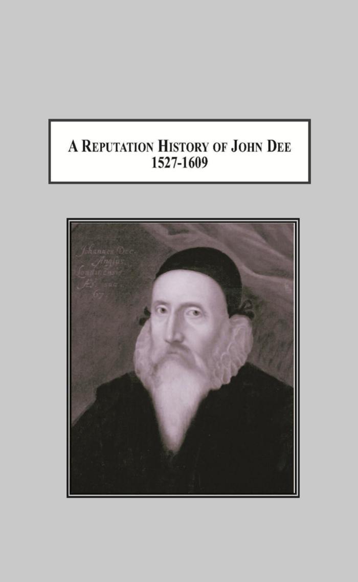 A Reputation History of John Dee, 1527-1609: The Life of an Elizabethan Intellectual by Robert W. Barone