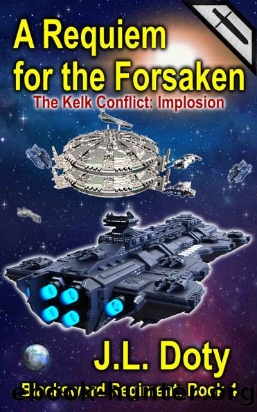 A Requiem for the Forsaken: A Space Adventure of Starships and Battle (The Blacksword Regiment Book 4) by J. L. Doty