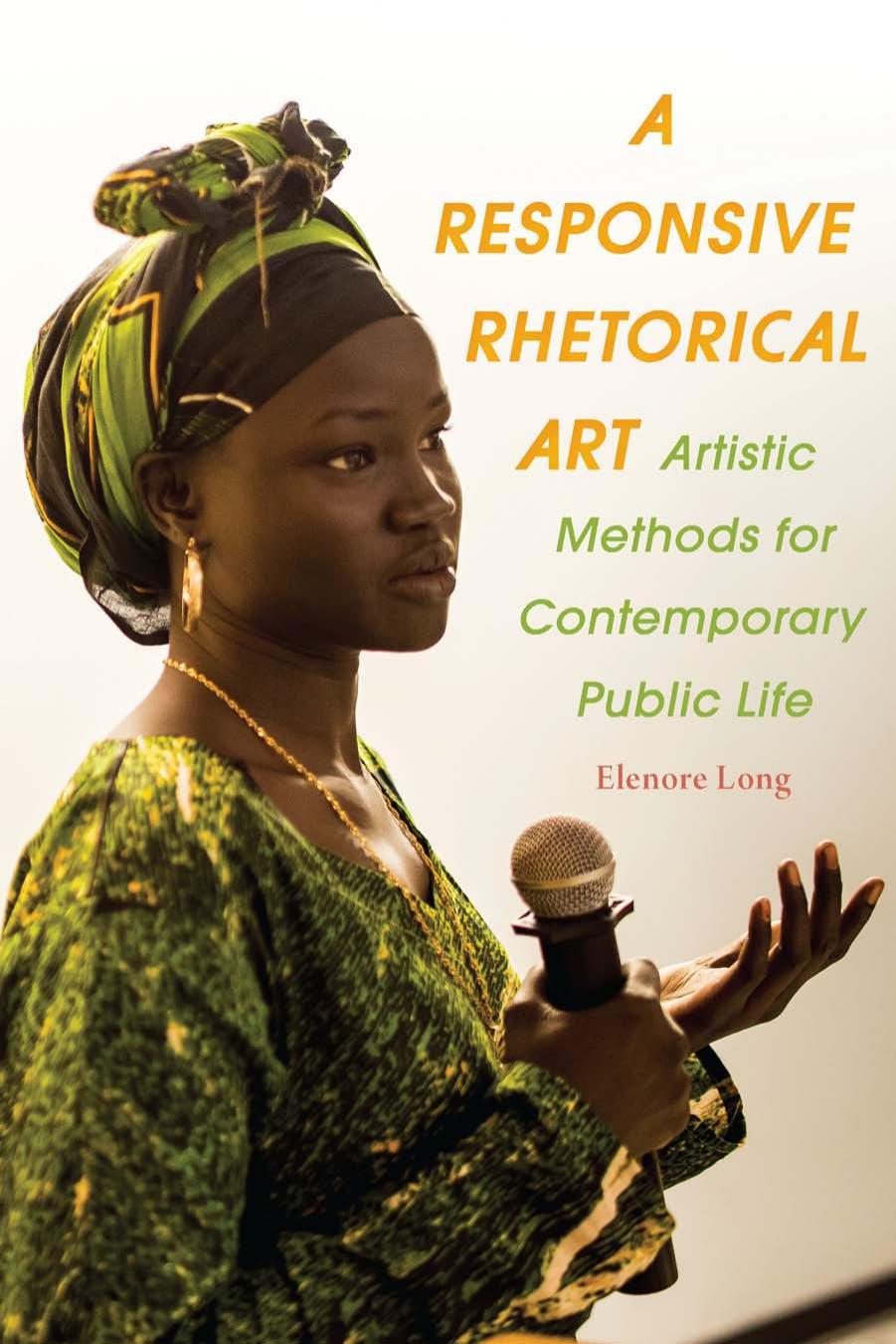 A Responsive Rhetorical Art: Artistic Methods for Contemporary Public Life by Elenore Long