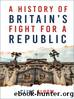 A Restless Revolutionaries: A History of Britain's Fight for a Republic by Clive Bloom