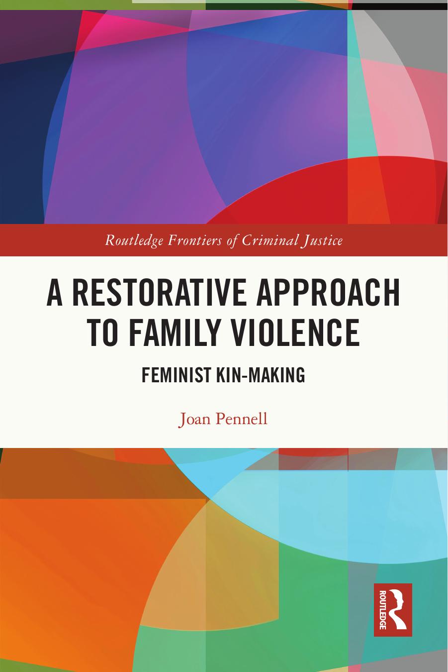 A Restorative Approach to Family Violence: Feminist Kin-Making by Joan Pennell