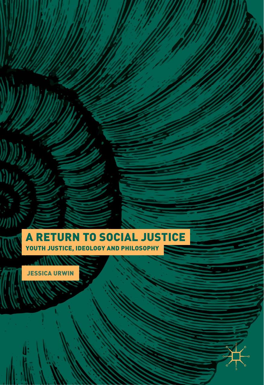 A Return to Social Justice: Youth Justice, Ideology and Philosophy by Jessica Urwin (auth.)