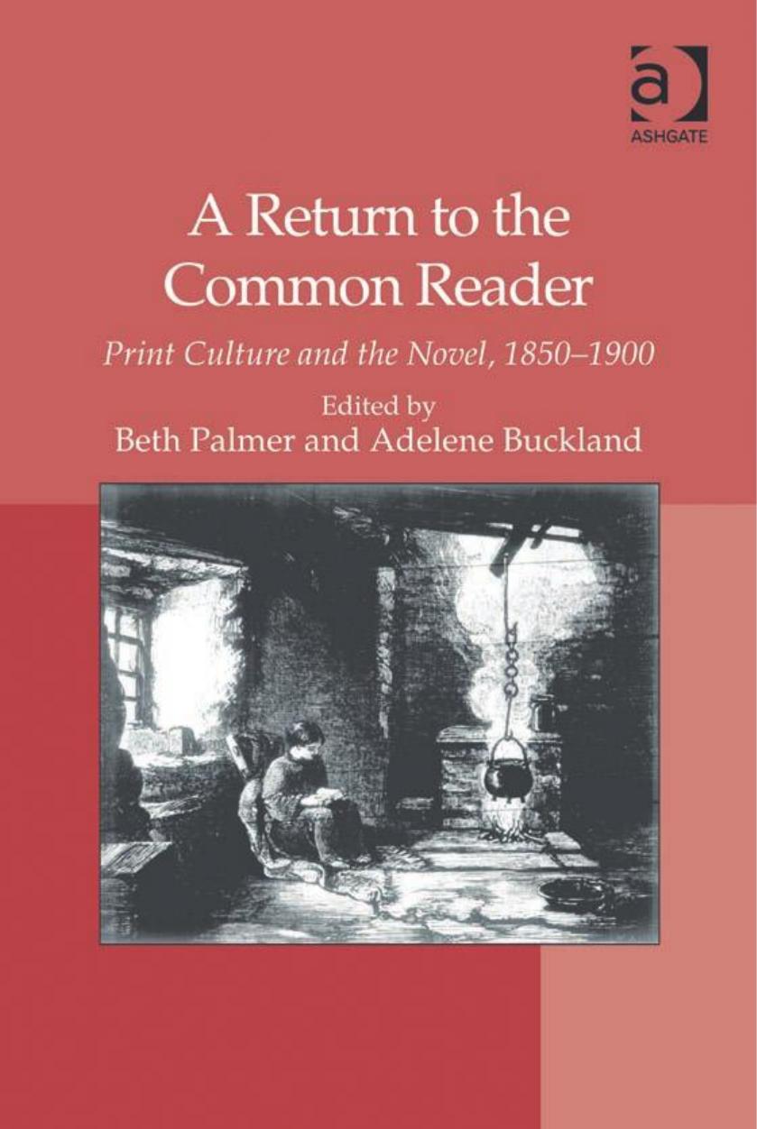 A Return to the Common Reader: Print Culture and the Novel, 1850â1900 by Beth Palmer Adelene Buckland (editors)
