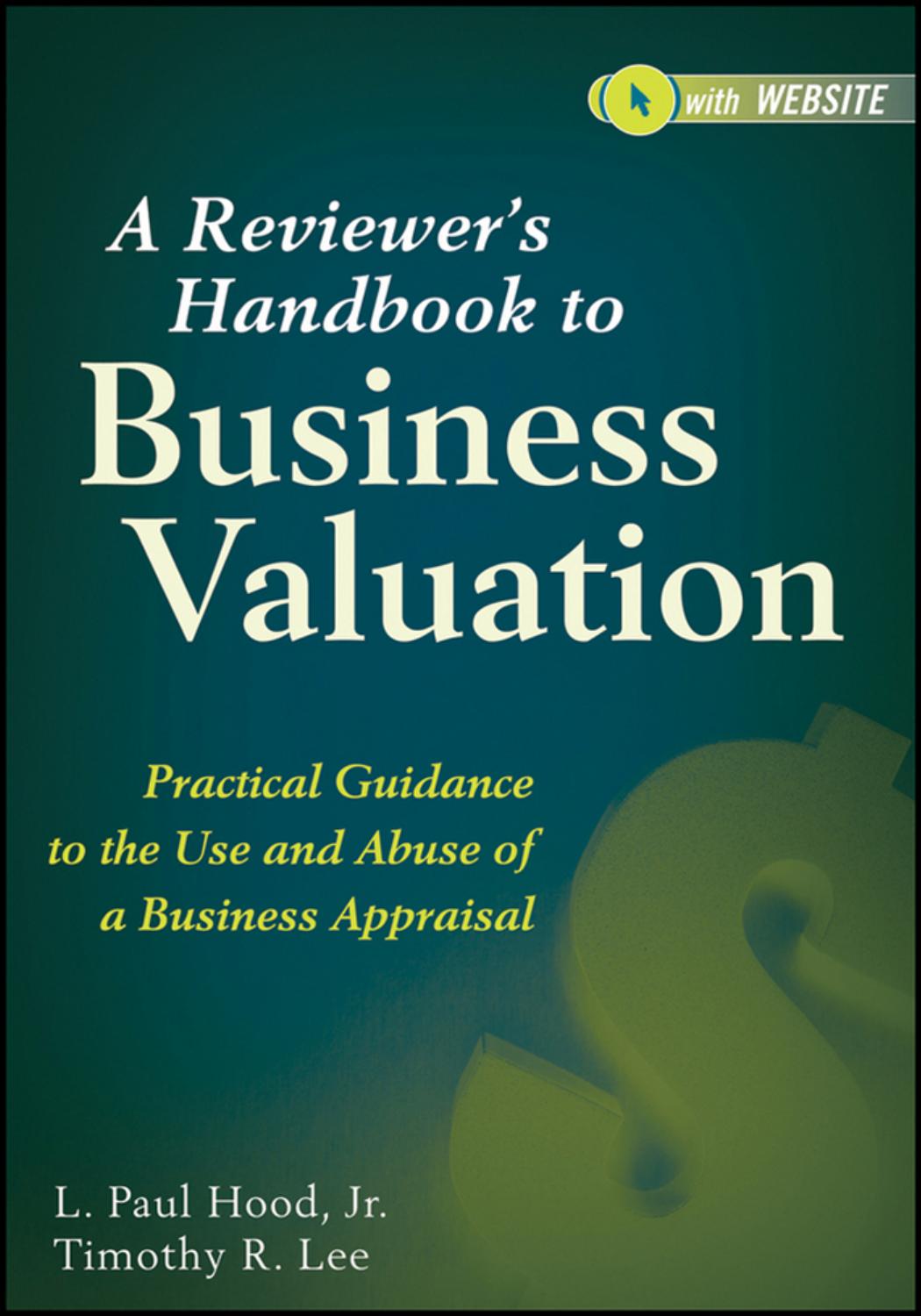 A Reviewer's Handbook to Business Valuation: Practical Guidance to the Use and Abuse of a Business Appraisal (repost) by Unknow
