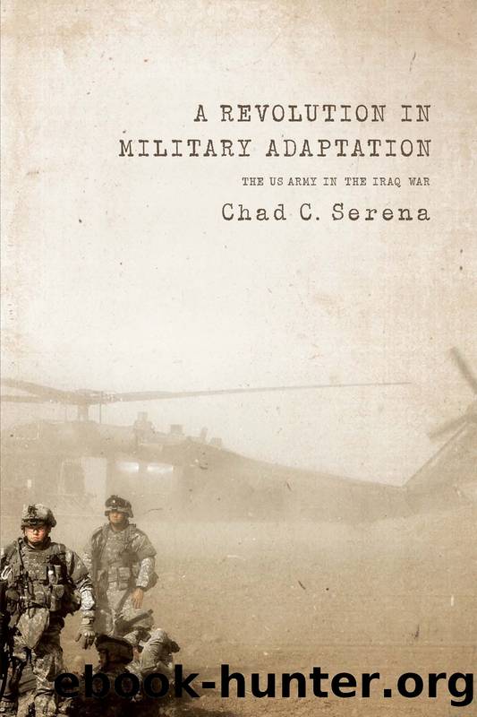 A Revolution in Military Adaptation: The US Army in the Iraq War by Chad C. Serena