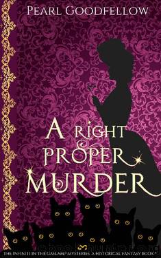 A Right Proper Murder (The Infiniti in the Gaslamp Mysteries. A Historical Fantasy Book 1) by Pearl Goodfellow