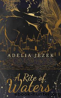 A Rite of Waters: A High Fantasy Slowburn Fairytale Romance (A Kingdom of Stone and Starlight Book 3) by Adelia Jezek
