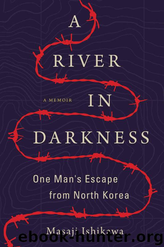 A River in Darkness: One Man's Escape from North Korea by Masaji Ishikawa