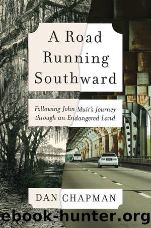 A Road Running Southward: Following John Muir's Journey Through an Endangered Land by Dan Chapman