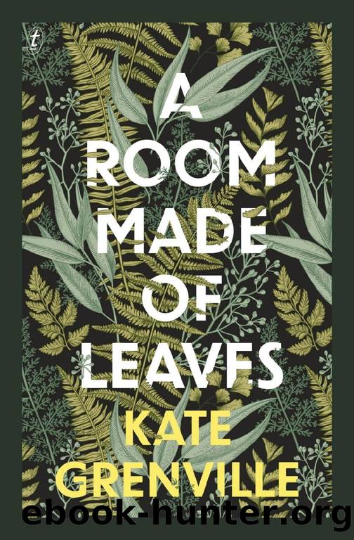 A Room Made of Leaves : A Novel (2020) by Grenville Kate