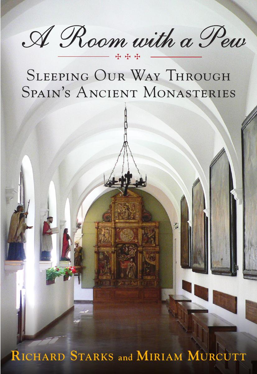 A Room with a Pew: Sleeping Our Way Through Spain's Ancient Monasteries by Richard Starks Miriam Murcutt