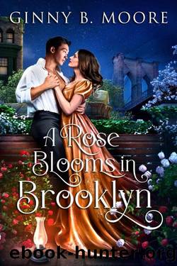 A Rose Blooms in Brooklyn: A Steamy Opposites Attract Historical Romance (The Flower Sisters Book 3) by Ginny B. Moore