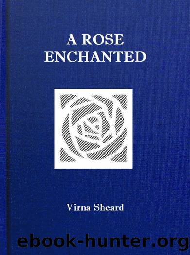 A Rose Enchanted by Virna Sheard