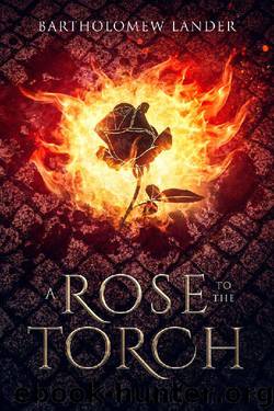 A Rose to the Torch by Bartholomew Lander