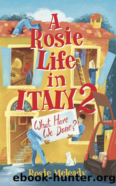 A Rosie Life In Italy 2: What Have We Done? by Rosie Meleady