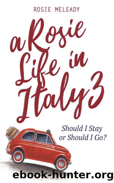 A Rosie Life In Italy 3: Should I Stay or Should I Go? by Rosie Meleady