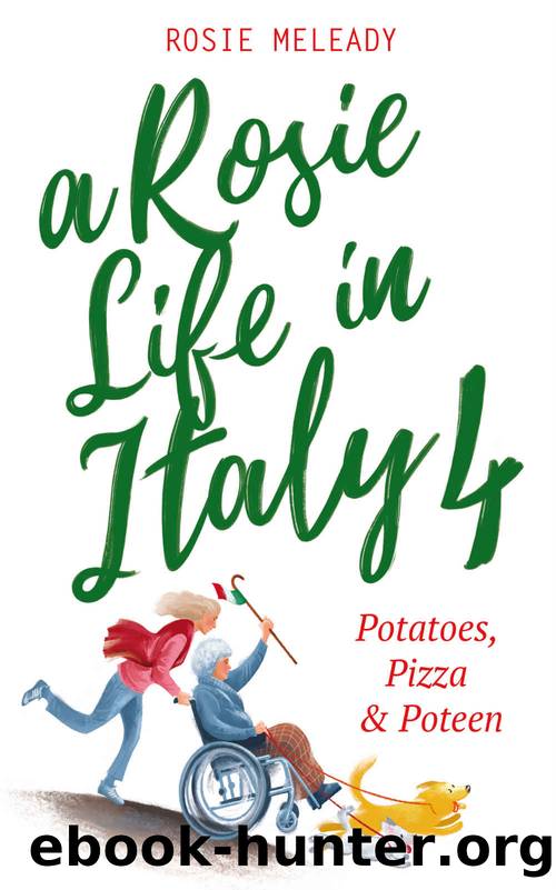 A Rosie Life In Italy 4: Potatoes, Pizza and Poteen by Rosie Meleady