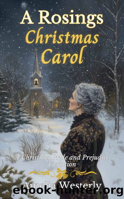 A Rosings Christmas Carol: A Christmas Pride and Prejudice Variation by Amelia Westerly
