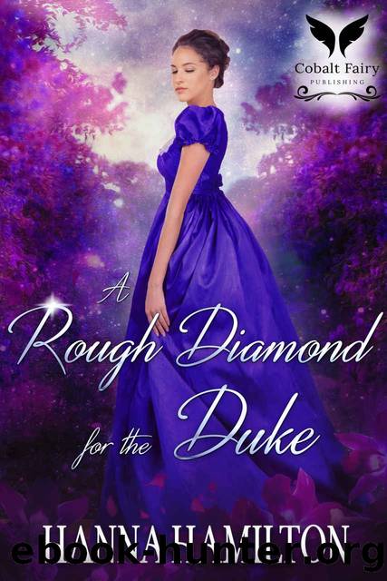 A Rough Diamond for the Duke: A Historical Regency Romance Novel by Hamilton Hanna