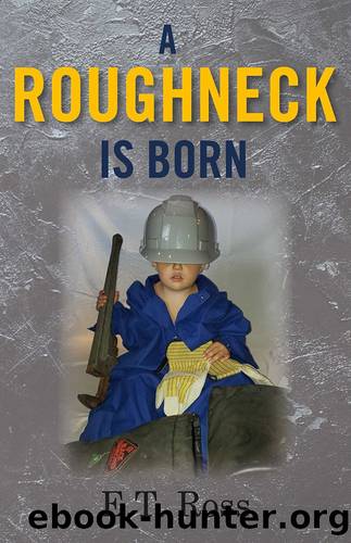 A Roughneck is Born by E.T. Ross