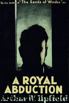 A Royal Abduction by Arthur W. Upfield