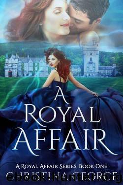 A Royal Affair Book One: A paranormal, time travel, royal romance by Christina George