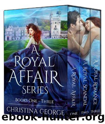 A Royal Affair Series: Book 1, 2, and 3: A paranormal, time travel, royal romance by Christina George